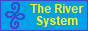The River System site button.