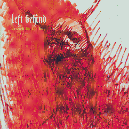 Blessed by the Burn by Left Behind.