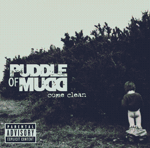 Come Clean by Puddle of Mudd.